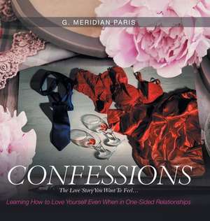 Confessions: The Love Story You Want to Feel . . . de G. Meridian Paris