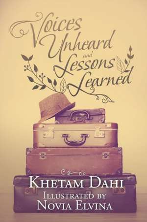 Voices Unheard and Lessons Learned de Khetam Dahi