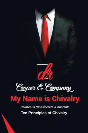 My Name Is Chivalry: Ten Principles of Chivalry de D. R. Cooper &. Company