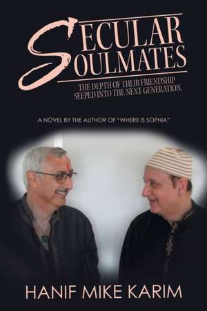 Secular Soulmates: The Depth of Their Friendship Seeped into the Next Generation. de Hanif Mike Karim