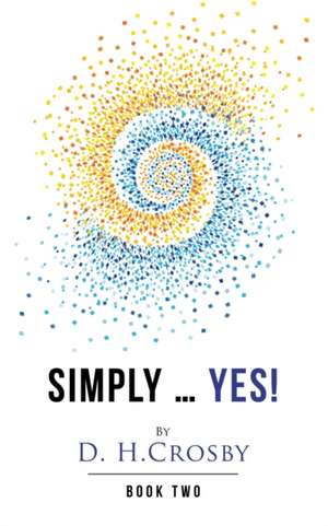 Simply ... Yes!: Book Two de D. H. Crosby
