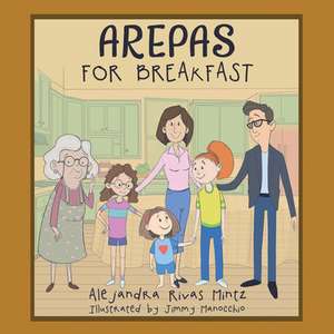 Arepas for Breakfast de Alejandra Rivas Mintz