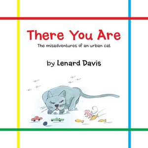 There You Are: The Misadventures of an Urban Cat de Lenard Davis