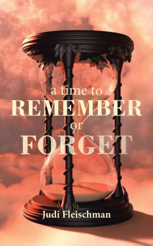 A Time to Remember or Forget de Judi Fleischman