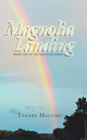 Magnolia Landing: Book One in the Magnolia Series de Tamara Mallimo