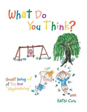 What Do You Think?: Great Being out of the Box "Daydreaming" de Kathi Corn