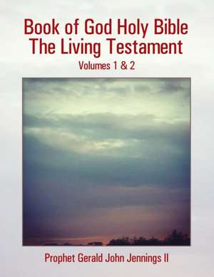 Book of God Holy Bible the Living Testament: Volumes 1 & 2 de Prophet Gerald John Jennings II