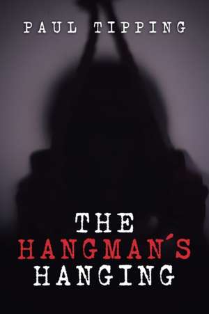 The Hangman's Hanging de Paul Tipping