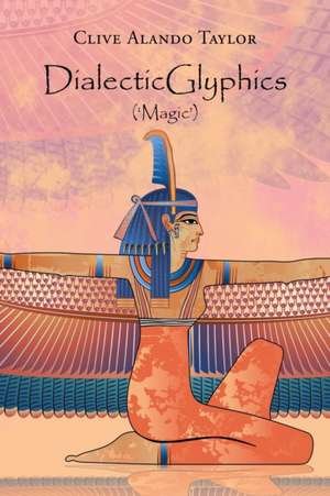 Dialecticglyphics de Clive Alando Taylor