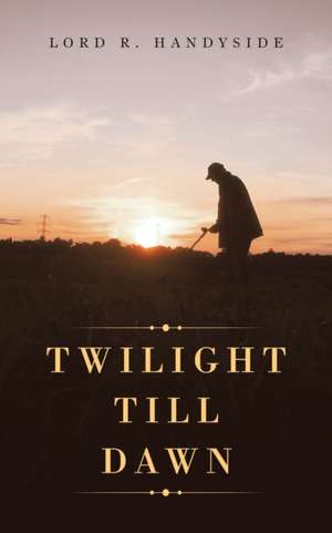 Twilight Till Dawn de Lord R. Handyside