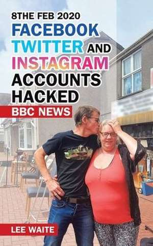 8The Feb 2020 Facebook Twitter and Instagram Accounts Hacked Bbc News de Lee Waite