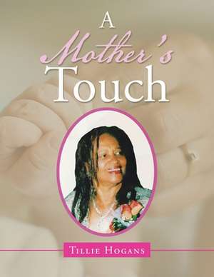 A Mother's Touch de Tillie Hogans