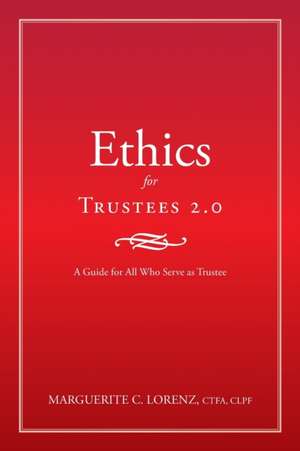 Ethics for Trustees 2.0: A Guide for All Who Serve as Trustee de Marguerite C. Lorenz Ctfa Clpf