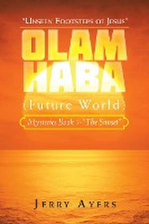 Olam Haba (Future World) Mysteries Book 7-"The Sunset": "Unseen Footsteps of Jesus" de Jerry Ayers