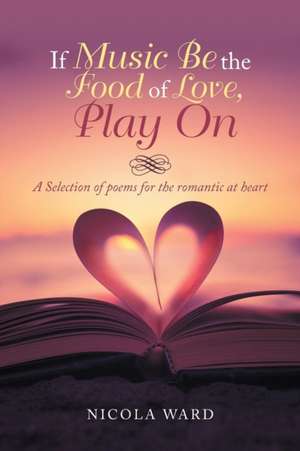 If Music Be the Food of Love, Play On de Nicola Ward