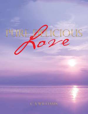 Pure Delicious Love de C A Williams