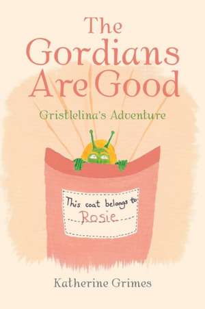 The Gordians Are Good de Katherine Grimes