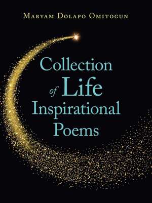 Collection of Life Inspirational Poems de Maryam Dolapo Omitogun