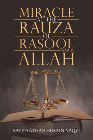 Miracle at the Rauza of Rasool Allah Saww de Sayed Athar Husain Naqvi