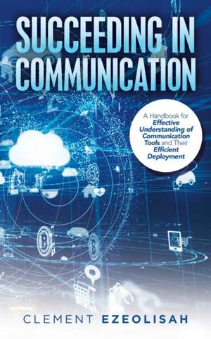 Succeeding in Communication de Clement Ezeolisah