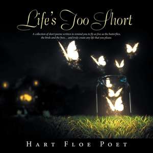 Life's Too Short de Hart Floe Poet