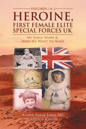 Heroine, First Female Elite Special Forces Uk de Alison Sarah James MC