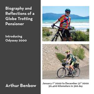 Biography and Reflections of a Globe Trotting Pensioner de Arthur Benbow