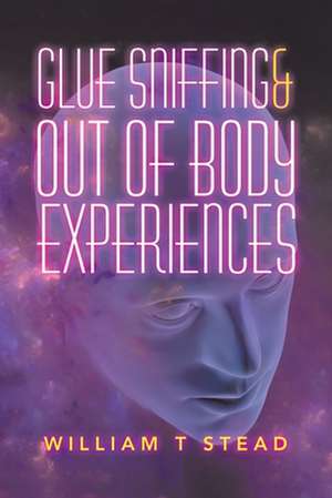 Glue Sniffing & out of Body Experiences de William T. Stead