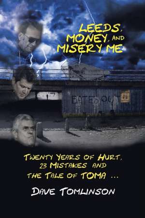 Leeds, Money, and Misery Me: Twenty Years of Hurt, 23 Mistakes and the Tale of Toma ... de Dave Tomlinson