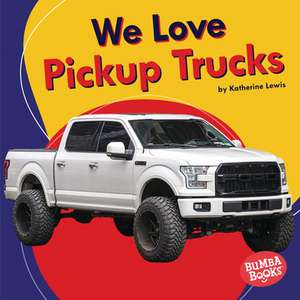 We Love Pickup Trucks de Katherine Lewis