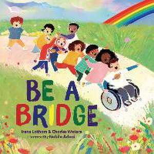 Be a Bridge de Irene Latham