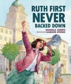 Ruth First Never Backed Down de Danielle Joseph