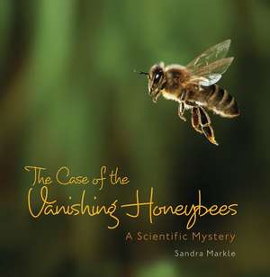 The Case of the Vanishing Honeybees de Sandra Markle