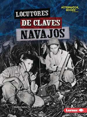 Locutores de Claves Navajos (Navajo Code Talkers) de Stuart A Kallen