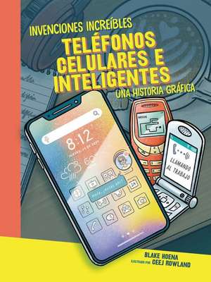 Teléfonos Celulares E Inteligentes (Cell Phones and Smartphones) de Blake Hoena