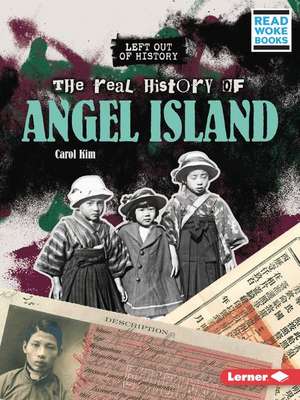 The Real History of Angel Island de Carol Kim