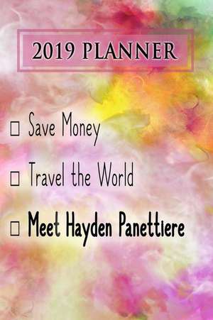 2019 Planner: Save Money, Travel the World, Meet Hayden Panettiere: Hayden Panettiere 2019 Planner de Dainty Diaries