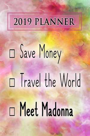 2019 Planner: Save Money, Travel the World, Meet Madonna: Madonna 2019 Planner de Dainty Diaries