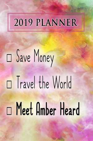 2019 Planner: Save Money, Travel the World, Meet Amber Heard: Amber Heard 2019 Planner de Dainty Diaries