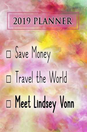 2019 Planner: Save Money, Travel the World, Meet Lindsey Vonn: Lindsey Vonn 2019 Planner de Dainty Diaries