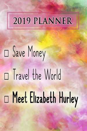 2019 Planner: Save Money, Travel the World, Meet Elizabeth Hurley: Elizabeth Hurley 2019 Planner de Dainty Diaries