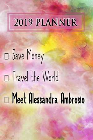 2019 Planner: Save Money, Travel the World, Meet Alessandra Ambrosio: Alessandra Ambrosio 2019 Planner de Dainty Diaries