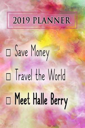 2019 Planner: Save Money, Travel the World, Meet Halle Berry: Halle Berry 2019 Planner de Dainty Diaries