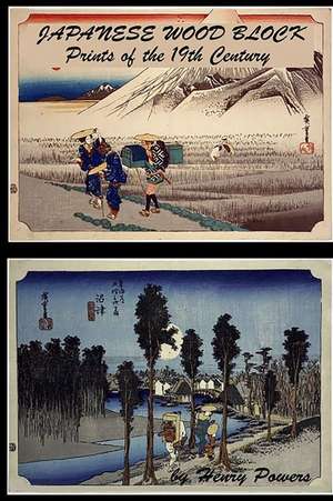 Japanese Wood Block Prints of the 19th Century: The Fifty-Three Stations of the T&#333;kaid&#333; Original Art by Artist And&#333;, Hiroshige, 1797-18 de Henry Powers