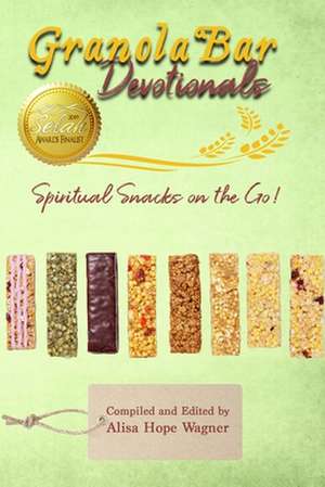 Granola Bar Devotionals: Spiritual Snacks on the Go! de Kerry Johnson