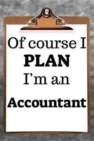 Of Course I Plan I'm an Accountant: 2019 6x9 365-Daily Planner to Organize Your Schedule by the Hour de Fairweather Planners