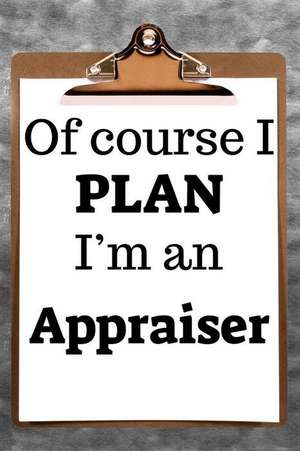 Of Course I Plan I'm an Appraiser: 2019 6x9 365-Daily Planner to Organize Your Schedule by the Hour de Fairweather Planners