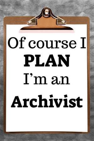 Of Course I Plan I'm an Archivist: 2019 6x9 365-Daily Planner to Organize Your Schedule by the Hour de Fairweather Planners