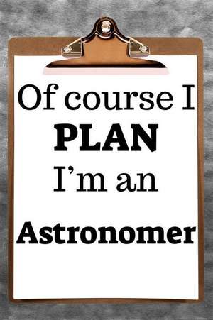 Of Course I Plan I'm an Astronomer: 2019 6x9 365-Daily Planner to Organize Your Schedule by the Hour de Fairweather Planners