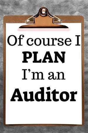 Of Course I Plan I'm an Auditor: 2019 6x9 365-Daily Planner to Organize Your Schedule by the Hour de Fairweather Planners